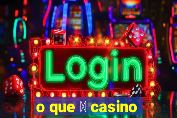 o que 茅 casino