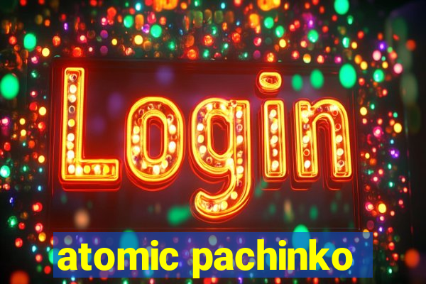 atomic pachinko