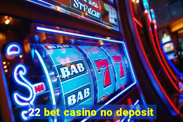 22 bet casino no deposit