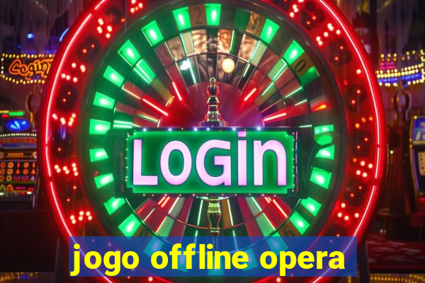 jogo offline opera