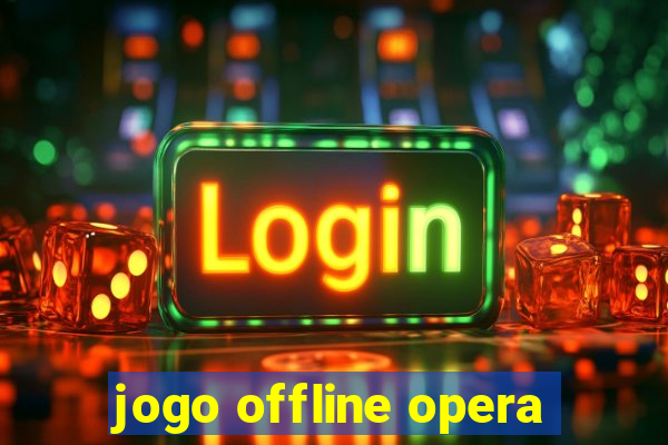 jogo offline opera