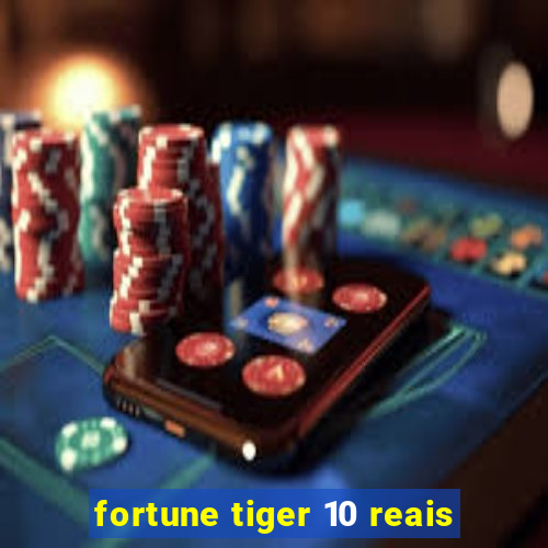 fortune tiger 10 reais