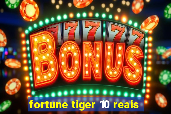 fortune tiger 10 reais