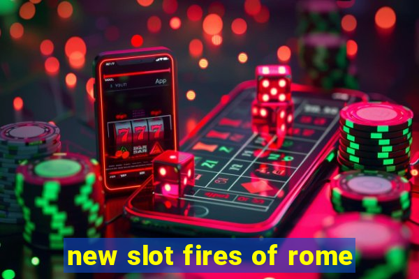 new slot fires of rome