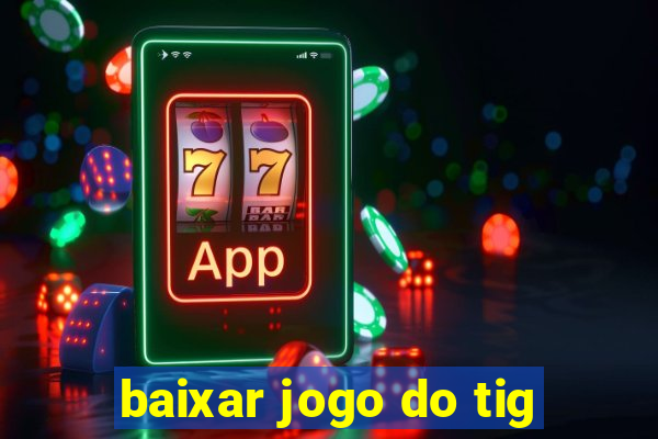 baixar jogo do tig