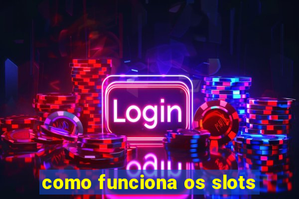 como funciona os slots