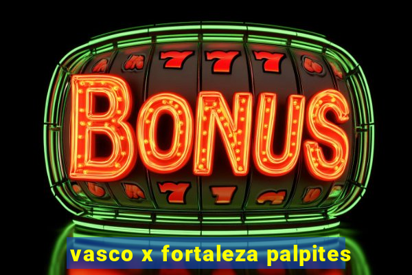 vasco x fortaleza palpites