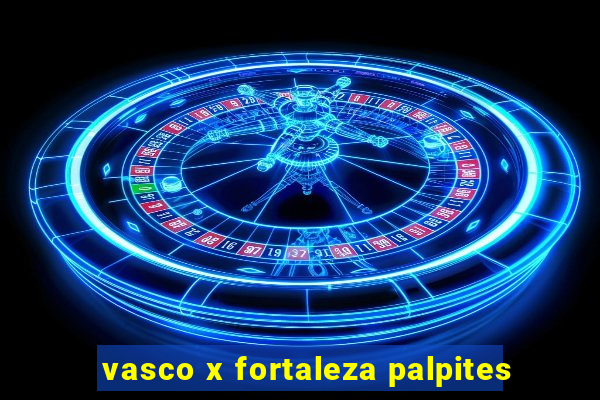 vasco x fortaleza palpites