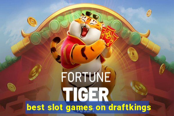 best slot games on draftkings