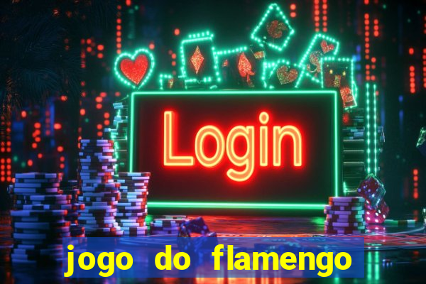 jogo do flamengo que hora