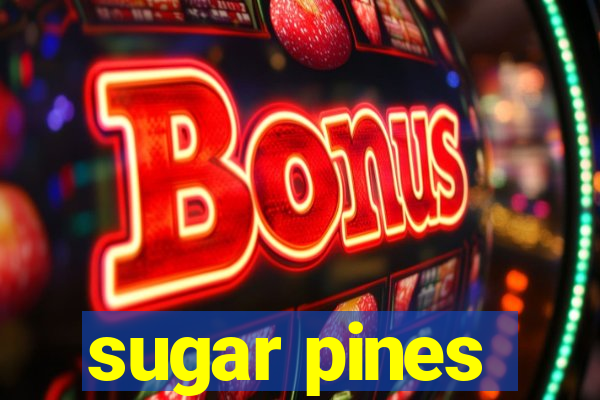 sugar pines