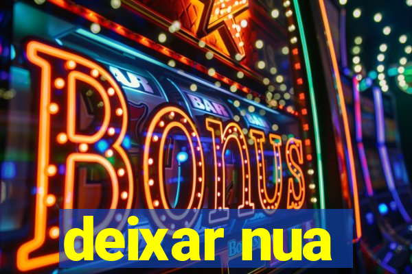 deixar nua