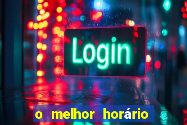 o melhor horário para jogar fortune tiger