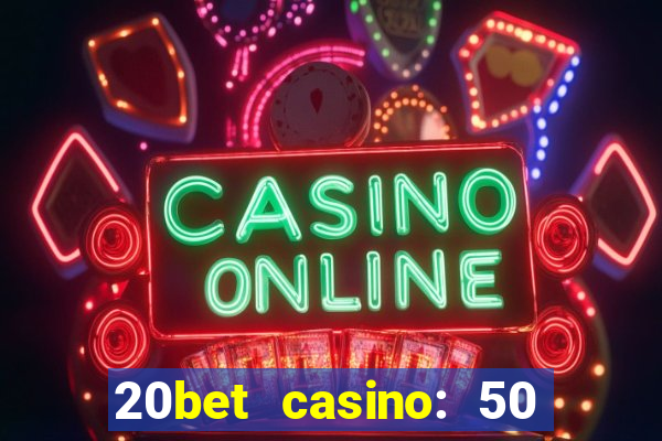 20bet casino: 50 free spins