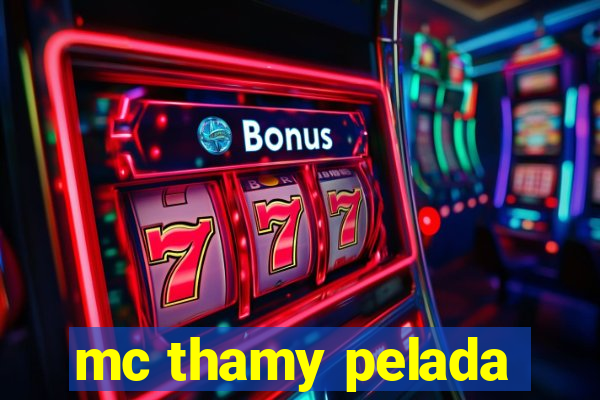 mc thamy pelada