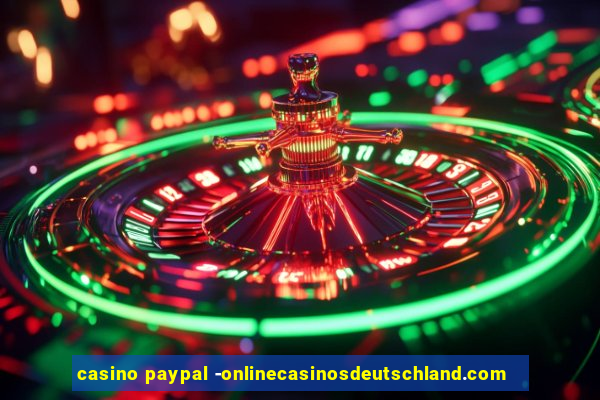 casino paypal -onlinecasinosdeutschland.com