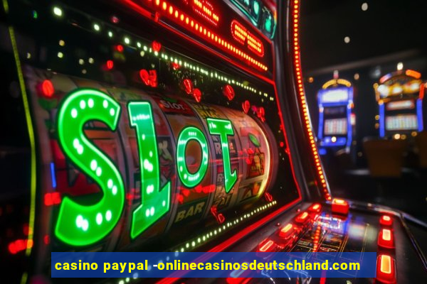 casino paypal -onlinecasinosdeutschland.com