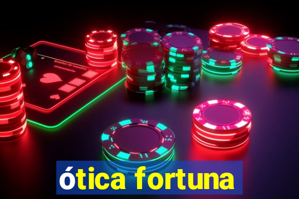 ótica fortuna