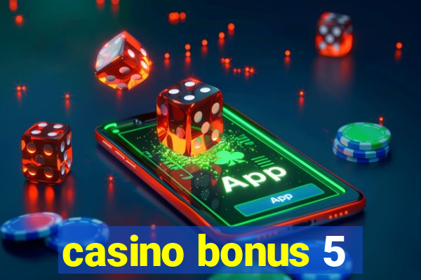 casino bonus 5