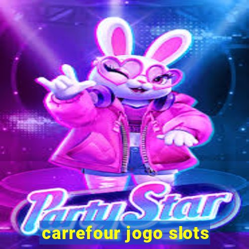 carrefour jogo slots