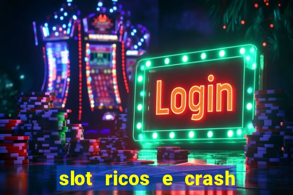 slot ricos e crash é confiável