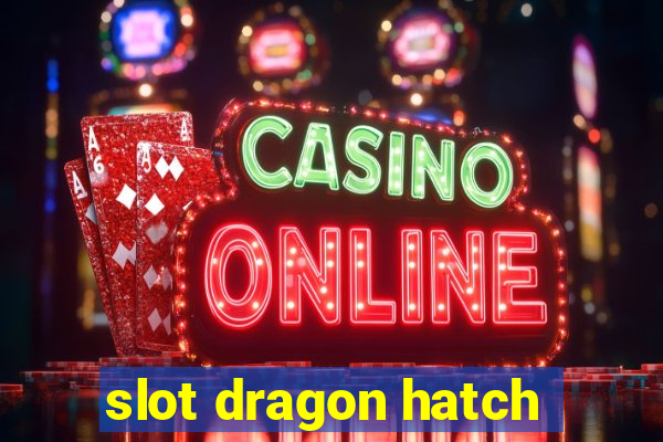 slot dragon hatch