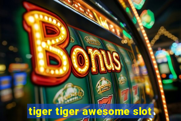 tiger tiger awesome slot