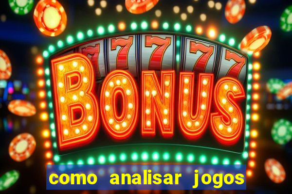 como analisar jogos para apostar