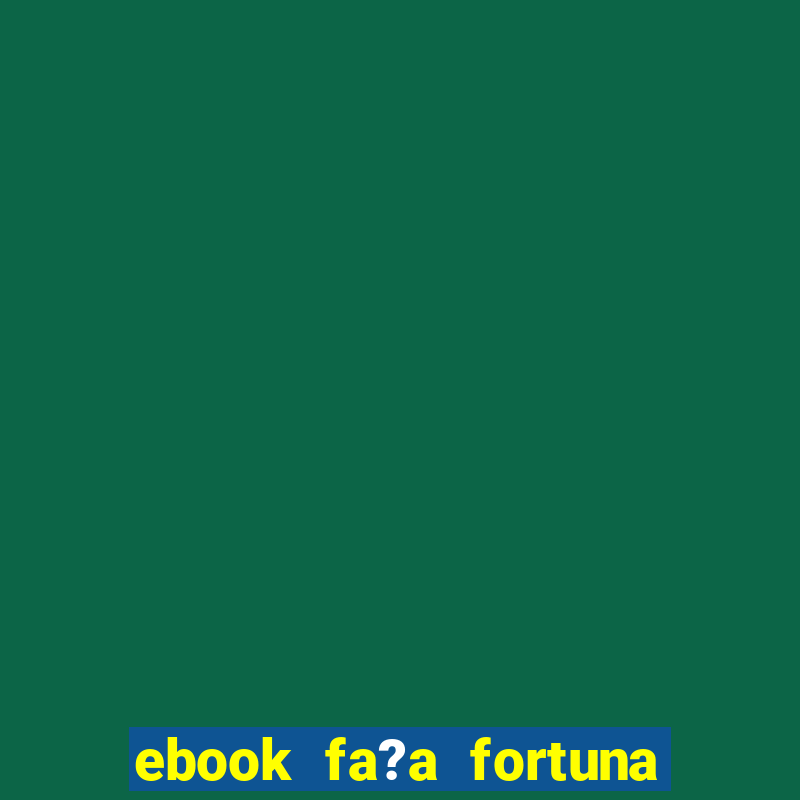 ebook fa?a fortuna com a??es