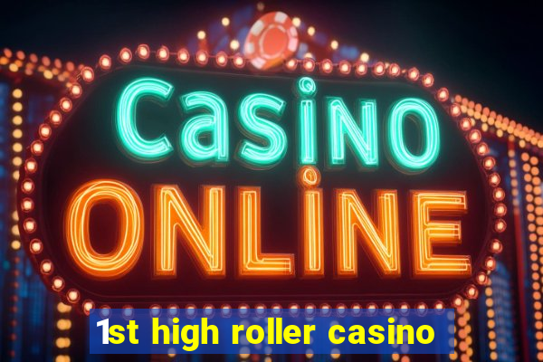 1st high roller casino