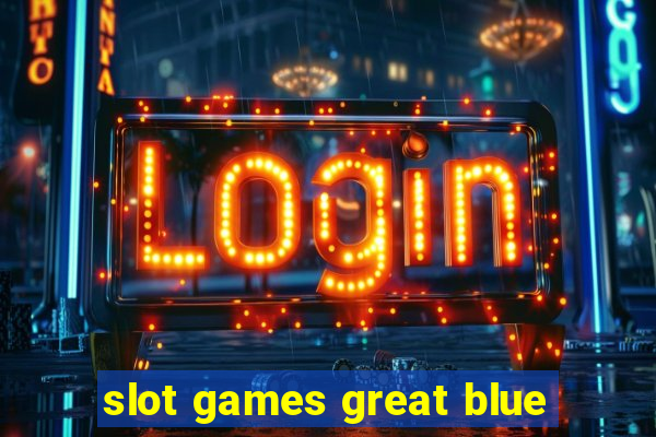 slot games great blue