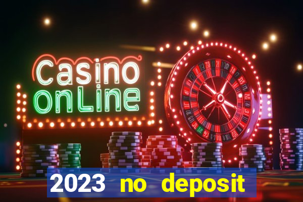 2023 no deposit casino bonus