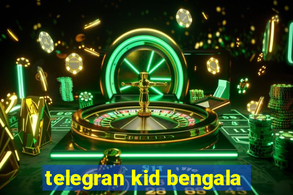 telegran kid bengala