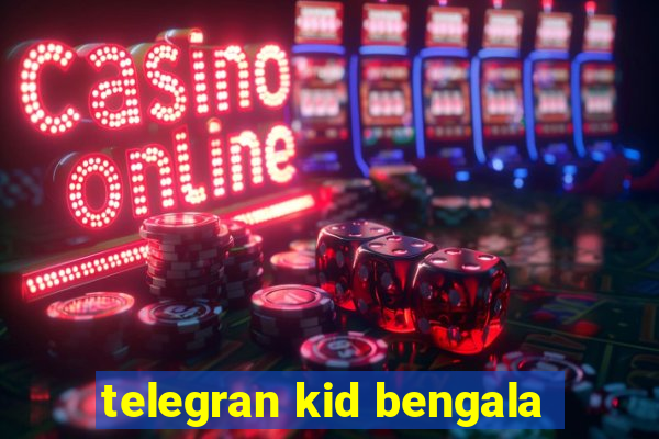 telegran kid bengala