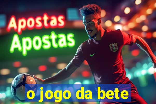 o jogo da bete