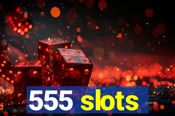 555 slots