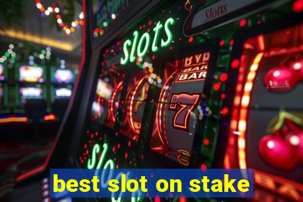 best slot on stake