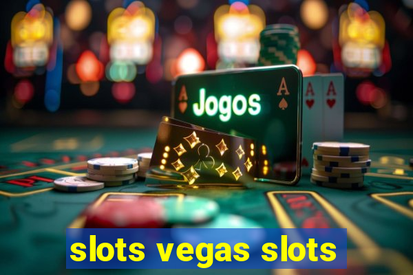 slots vegas slots