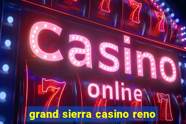 grand sierra casino reno