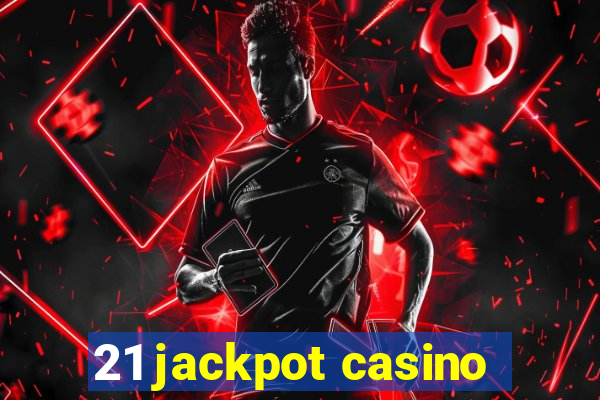 21 jackpot casino