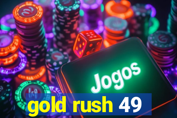 gold rush 49