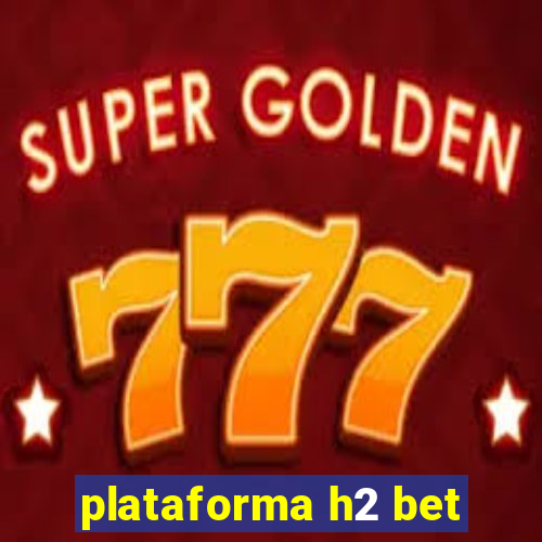 plataforma h2 bet