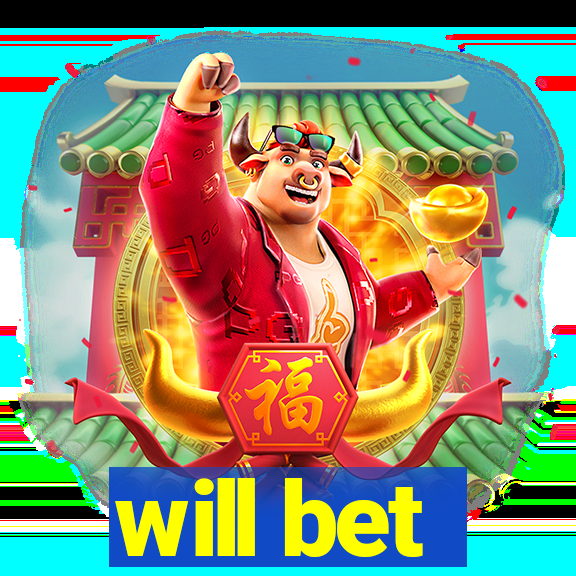 will bet