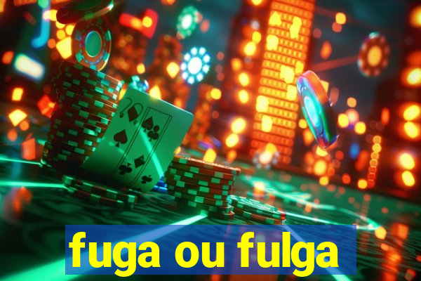 fuga ou fulga