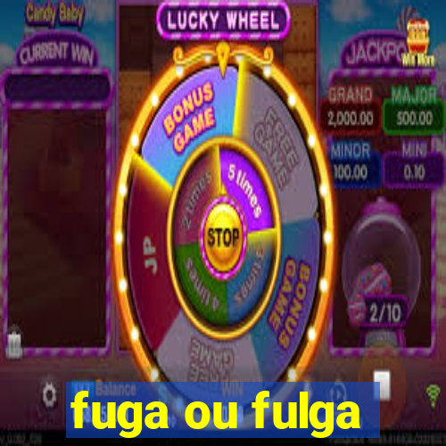 fuga ou fulga