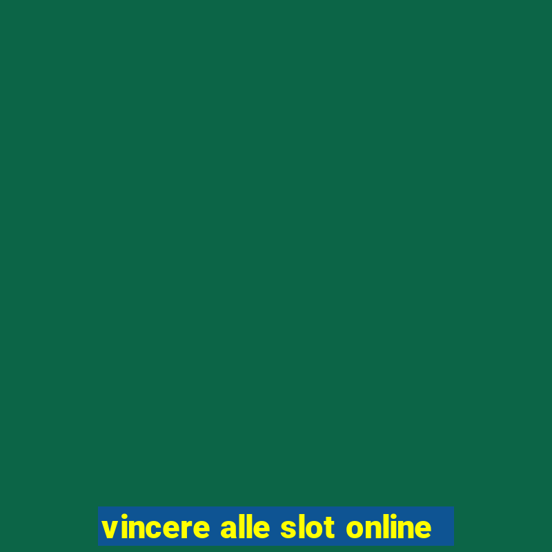 vincere alle slot online