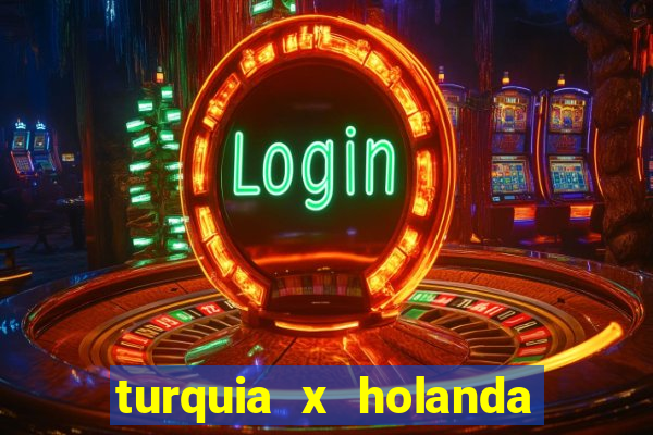 turquia x holanda onde assistir