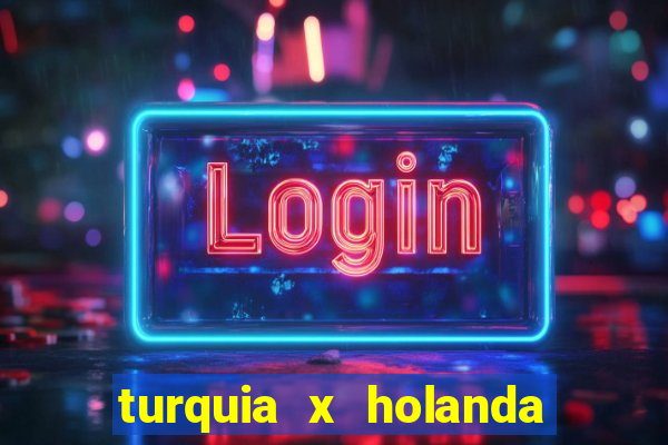 turquia x holanda onde assistir