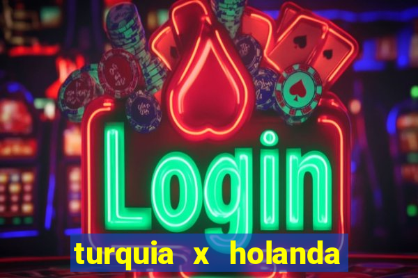 turquia x holanda onde assistir