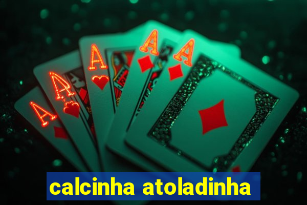 calcinha atoladinha